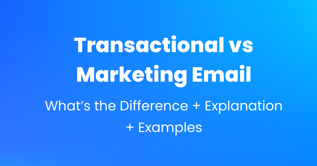 Transactional Email vs Marketing Email (+ Examples)